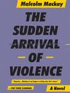 Cover image for The Sudden Arrival of Violence